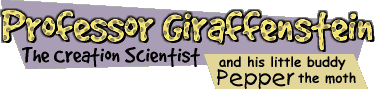 Professor Giraffenstein, the Creation Scientist & his little buddy Pepper the moth