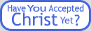 Have you accepted Christ yet?